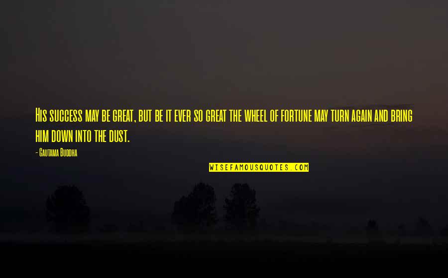 The Wheel Quotes By Gautama Buddha: His success may be great, but be it The Wheel Quotes By Gautama Buddha: His success may be great, but be it