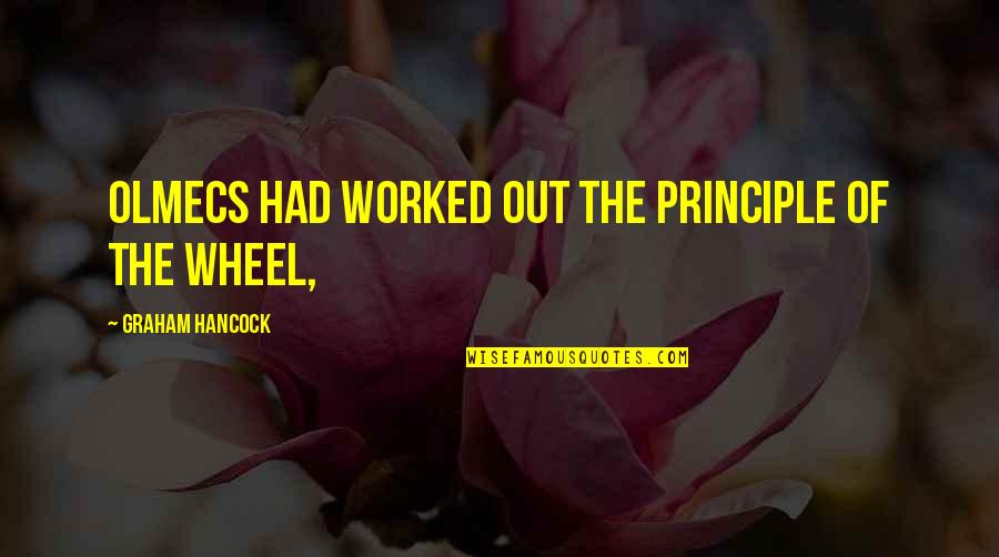The Wheel Quotes By Graham Hancock: Olmecs had worked out the principle of the The Wheel Quotes By Graham Hancock: Olmecs had worked out the principle of the