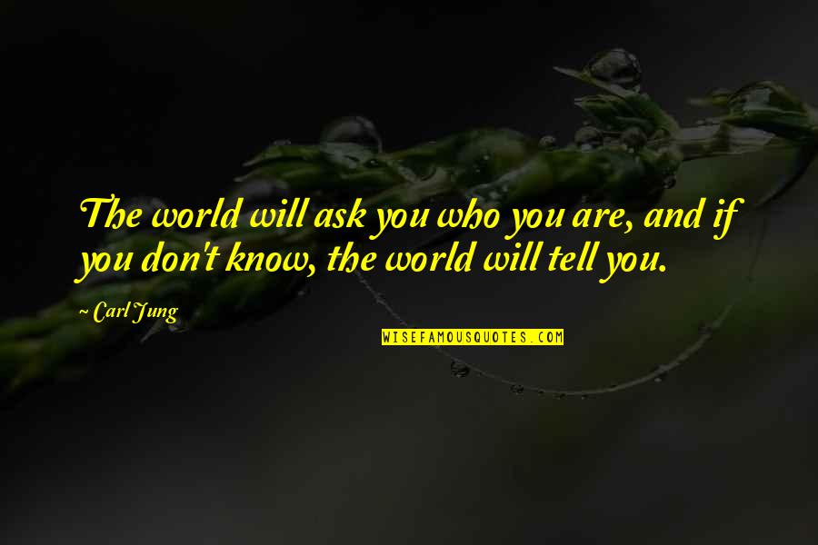 The Wheels Of Justice Quotes By Carl Jung: The world will ask you who you are,