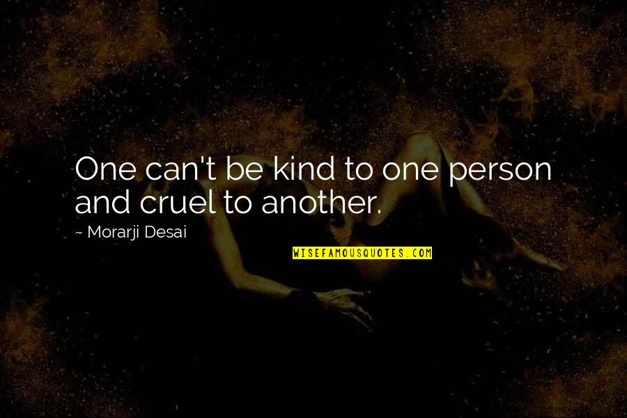 The Wheels Of Justice Quotes By Morarji Desai: One can't be kind to one person and The Wheels Of Justice Quotes By Morarji Desai: One can't be kind to one person and