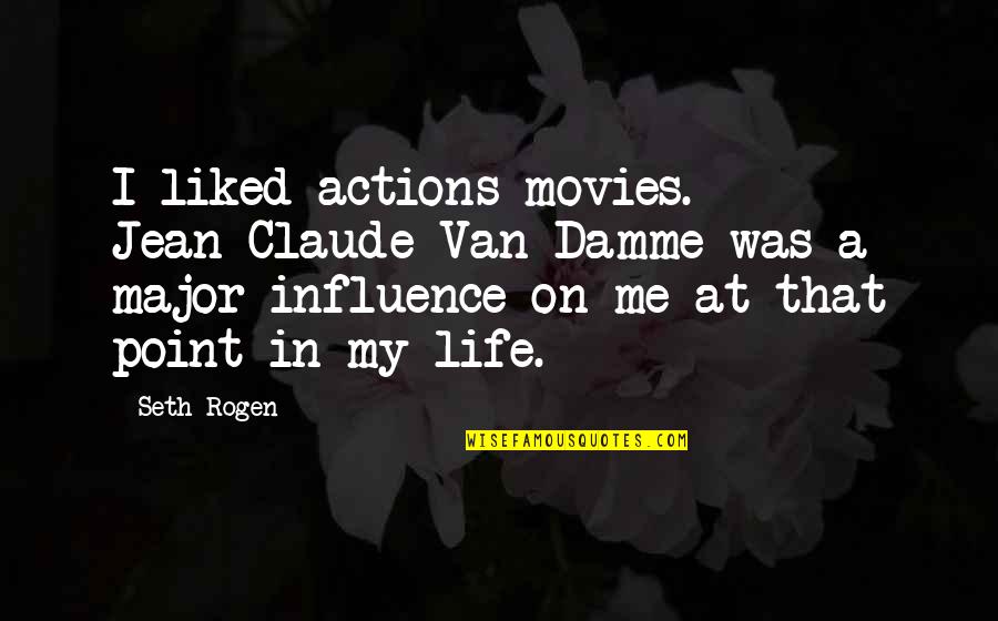 The Wheels Of Justice Quotes By Seth Rogen: I liked actions movies. Jean-Claude Van Damme was