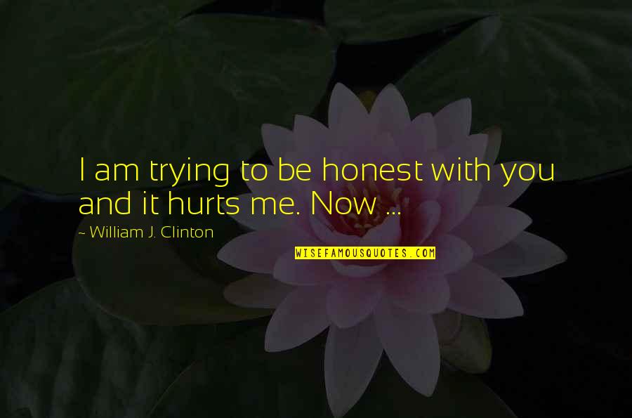 The Wheels Of Justice Quotes By William J. Clinton: I am trying to be honest with you The Wheels Of Justice Quotes By William J. Clinton: I am trying to be honest with you