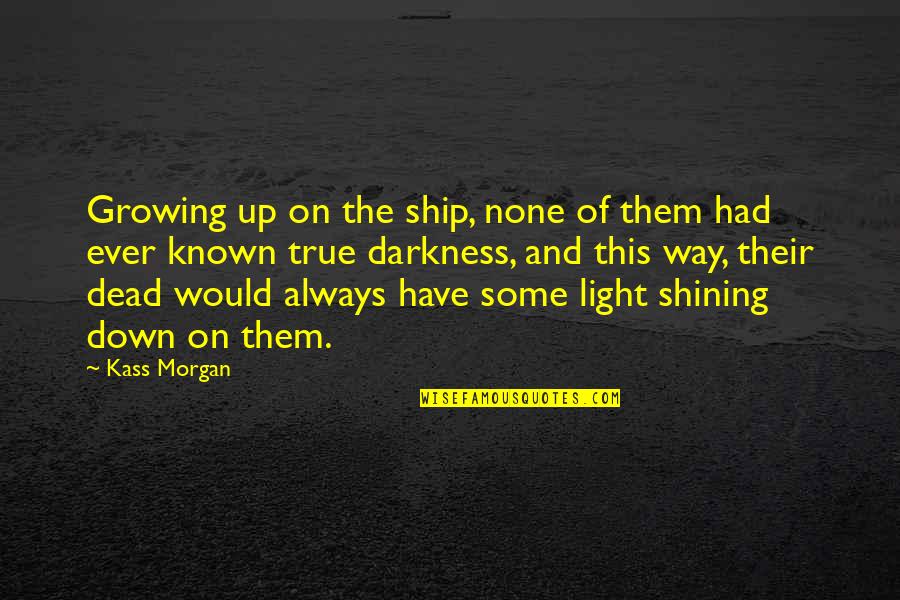 The Wheels Of Justice Turn Slowly Quotes By Kass Morgan: Growing up on the ship, none of them