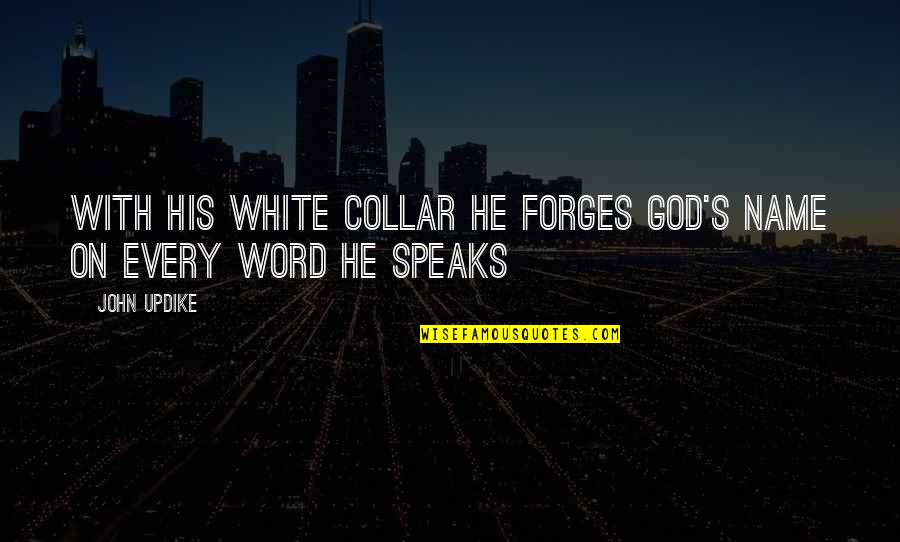 The White Collar Quotes By John Updike: With his white collar he forges god's name