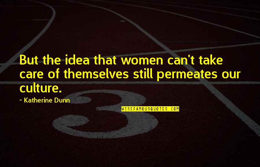 The White Collar Quotes By Katherine Dunn: But the idea that women can't take care