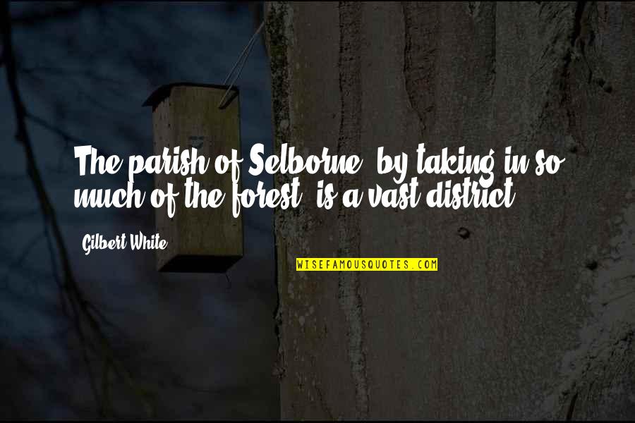 The White Forest Quotes By Gilbert White: The parish of Selborne, by taking in so