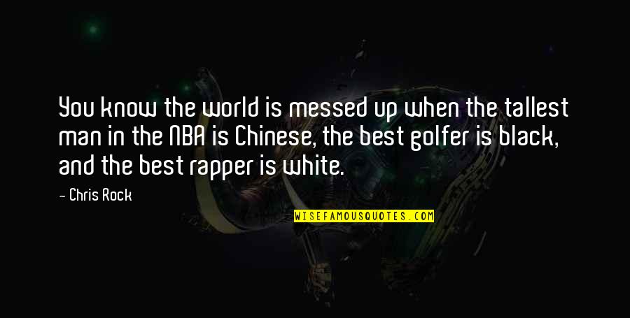 The White Man Quotes By Chris Rock: You know the world is messed up when