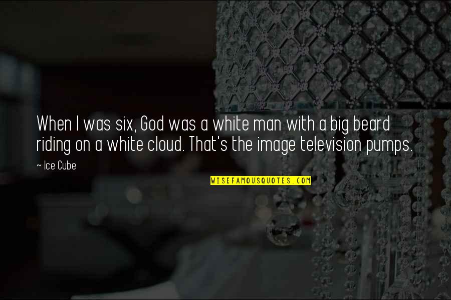 The White Man Quotes By Ice Cube: When I was six, God was a white