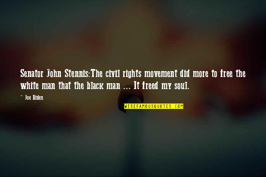 The White Man Quotes By Joe Biden: Senator John Stennis:The civil rights movement did more