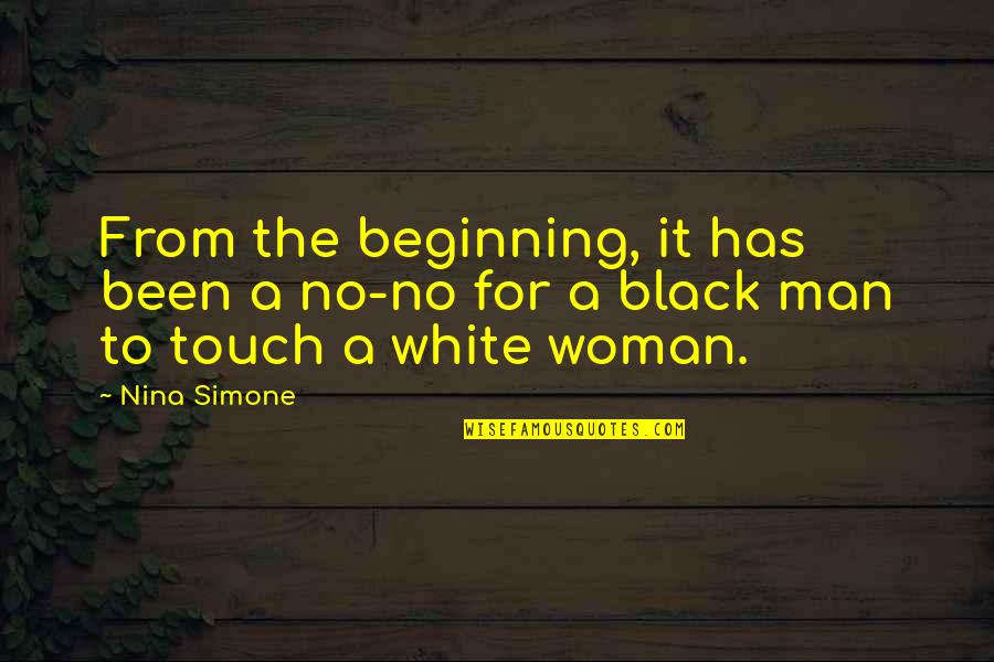 The White Man Quotes By Nina Simone: From the beginning, it has been a no-no