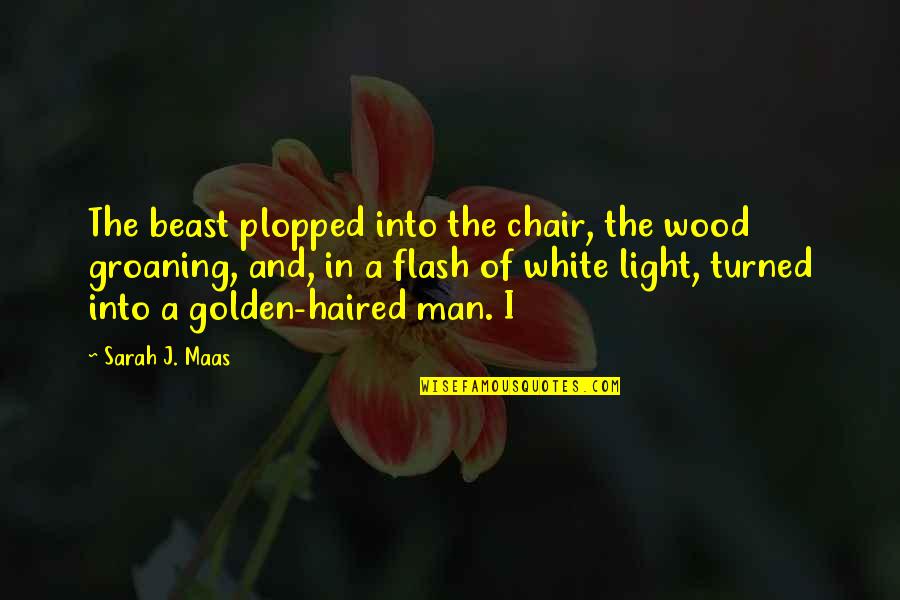 The White Man Quotes By Sarah J. Maas: The beast plopped into the chair, the wood The White Man Quotes By Sarah J. Maas: The beast plopped into the chair, the wood