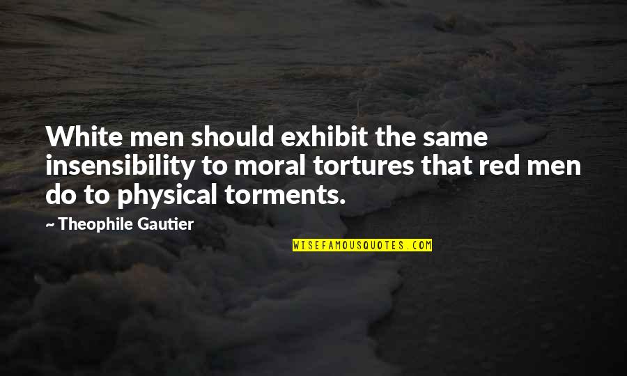 The White Man Quotes By Theophile Gautier: White men should exhibit the same insensibility to The White Man Quotes By Theophile Gautier: White men should exhibit the same insensibility to