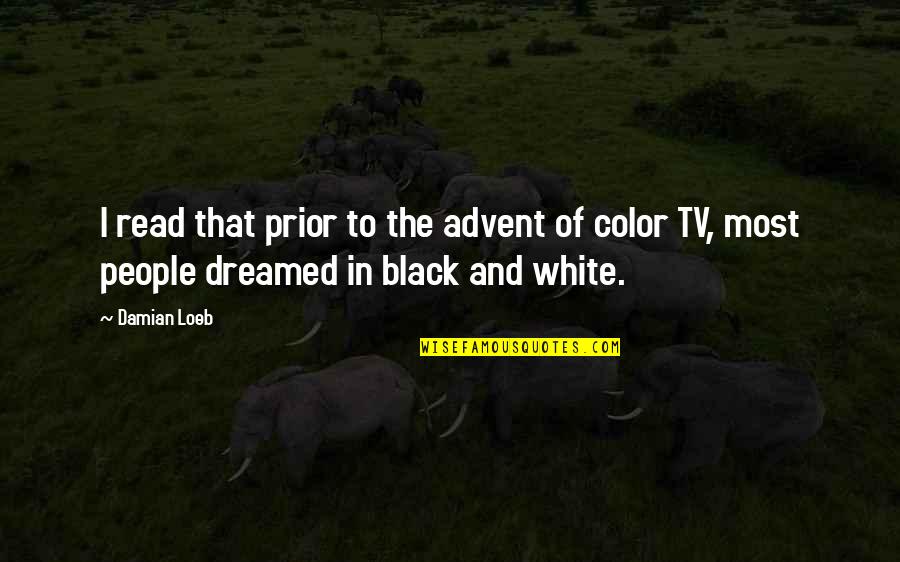 The White People Quotes By Damian Loeb: I read that prior to the advent of