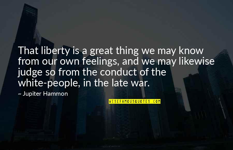 The White People Quotes By Jupiter Hammon: That liberty is a great thing we may
