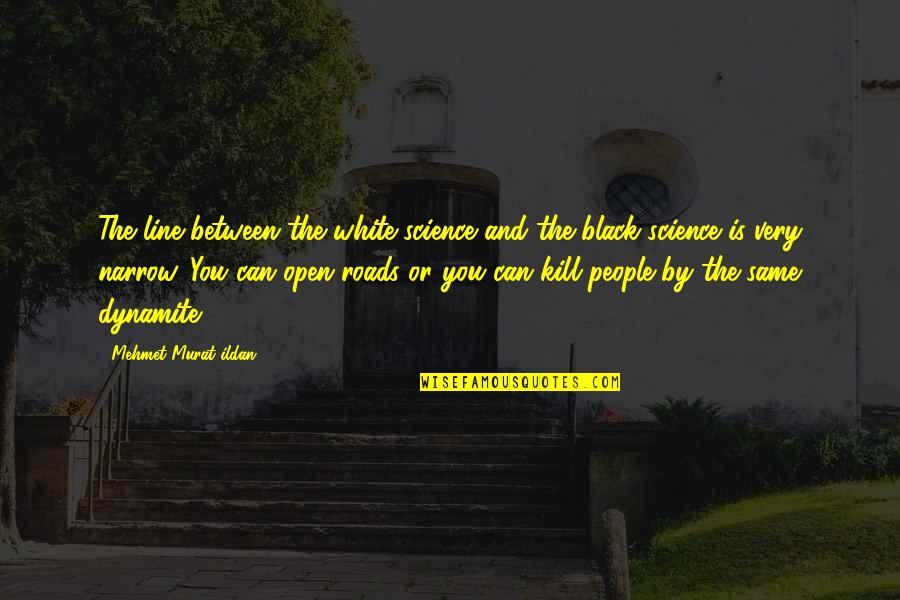 The White People Quotes By Mehmet Murat Ildan: The line between the white-science and the black-science