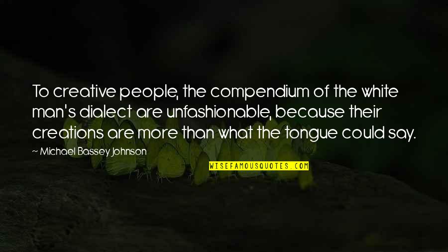 The White People Quotes By Michael Bassey Johnson: To creative people, the compendium of the white
