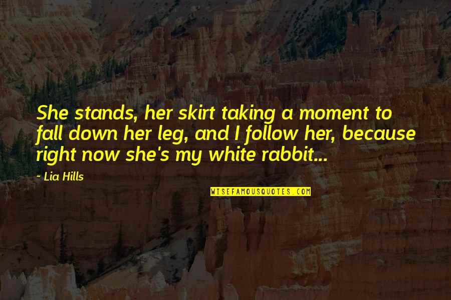 The White Rabbit Quotes By Lia Hills: She stands, her skirt taking a moment to