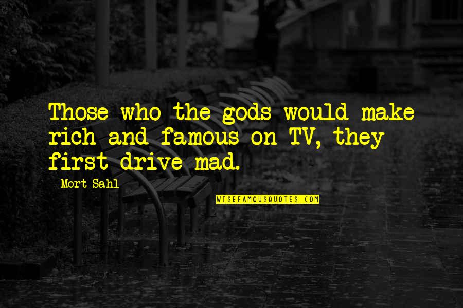 The Who Famous Quotes By Mort Sahl: Those who the gods would make rich and