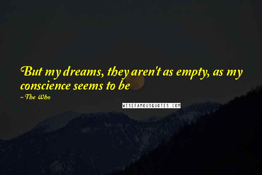 The Who quotes: But my dreams, they aren't as empty, as my conscience seems to be