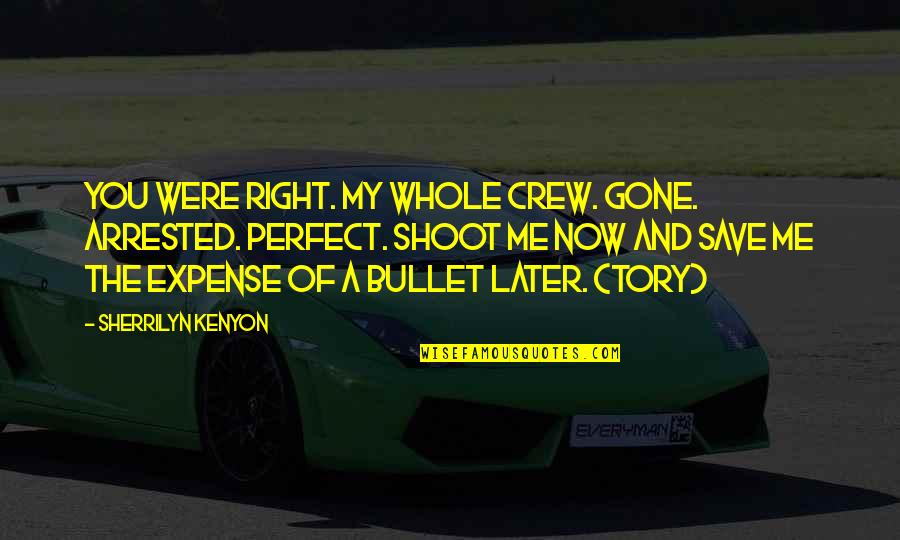 The Whole Crew Quotes By Sherrilyn Kenyon: You were right. My whole crew. Gone. Arrested.