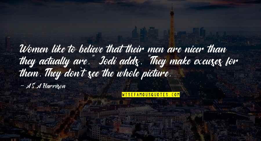 The Whole Picture Quotes By A.S.A Harrison: Women like to believe that their men are