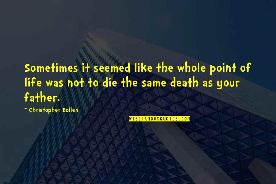 The Whole Point Of Life Quotes By Christopher Bollen: Sometimes it seemed like the whole point of