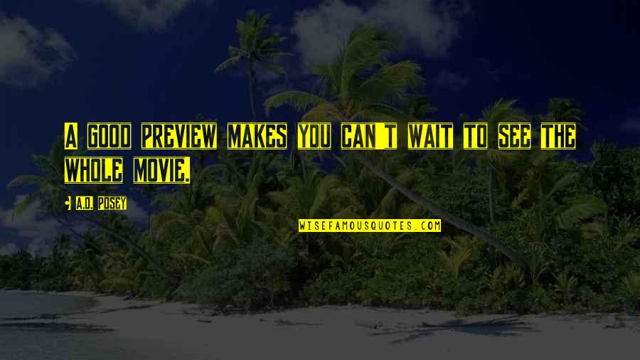 The Whole Story Quotes By A.D. Posey: A good preview makes you can't wait to