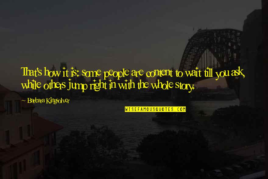 The Whole Story Quotes By Barbara Kingsolver: That's how it is: some people are content The Whole Story Quotes By Barbara Kingsolver: That's how it is: some people are content