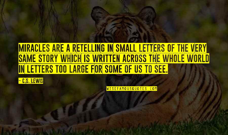 The Whole Story Quotes By C.S. Lewis: Miracles are a retelling in small letters of The Whole Story Quotes By C.S. Lewis: Miracles are a retelling in small letters of