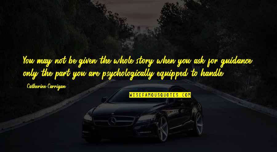 The Whole Story Quotes By Catherine Carrigan: You may not be given the whole story The Whole Story Quotes By Catherine Carrigan: You may not be given the whole story