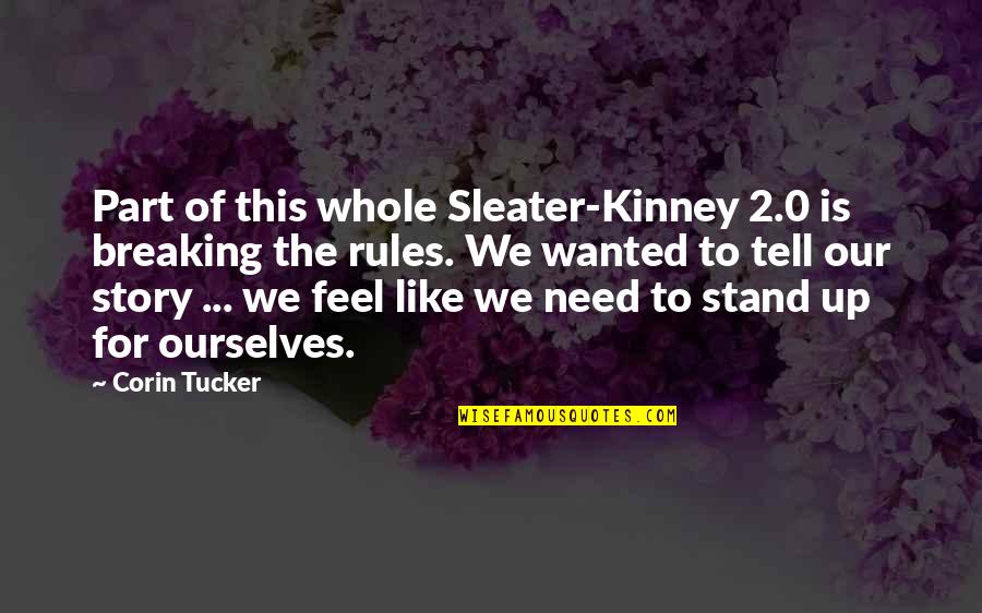 The Whole Story Quotes By Corin Tucker: Part of this whole Sleater-Kinney 2.0 is breaking The Whole Story Quotes By Corin Tucker: Part of this whole Sleater-Kinney 2.0 is breaking