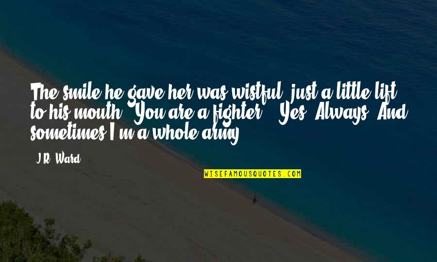 The Whole Story Quotes By J.R. Ward: The smile he gave her was wistful, just The Whole Story Quotes By J.R. Ward: The smile he gave her was wistful, just
