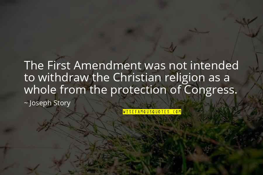 The Whole Story Quotes By Joseph Story: The First Amendment was not intended to withdraw