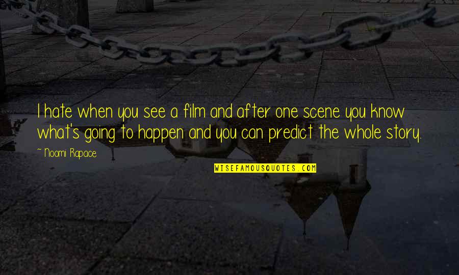 The Whole Story Quotes By Noomi Rapace: I hate when you see a film and The Whole Story Quotes By Noomi Rapace: I hate when you see a film and