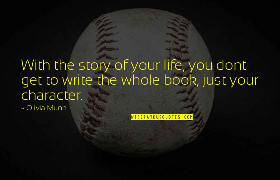 The Whole Story Quotes By Olivia Munn: With the story of your life, you dont The Whole Story Quotes By Olivia Munn: With the story of your life, you dont