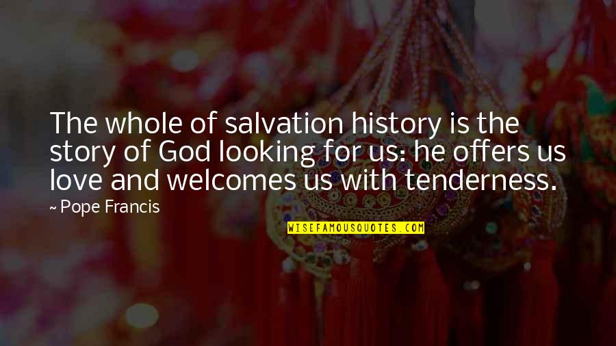 The Whole Story Quotes By Pope Francis: The whole of salvation history is the story The Whole Story Quotes By Pope Francis: The whole of salvation history is the story