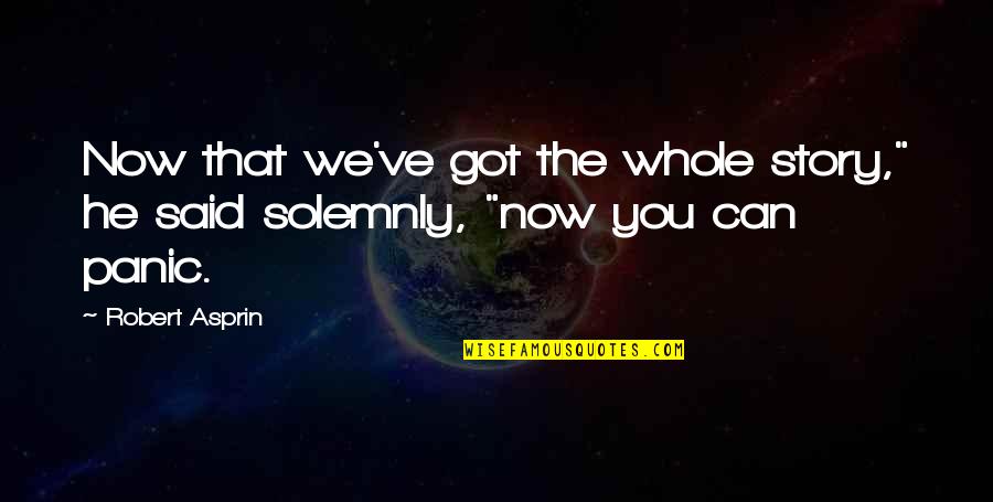 The Whole Story Quotes By Robert Asprin: Now that we've got the whole story," he