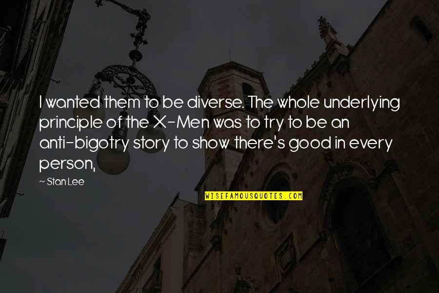 The Whole Story Quotes By Stan Lee: I wanted them to be diverse. The whole The Whole Story Quotes By Stan Lee: I wanted them to be diverse. The whole