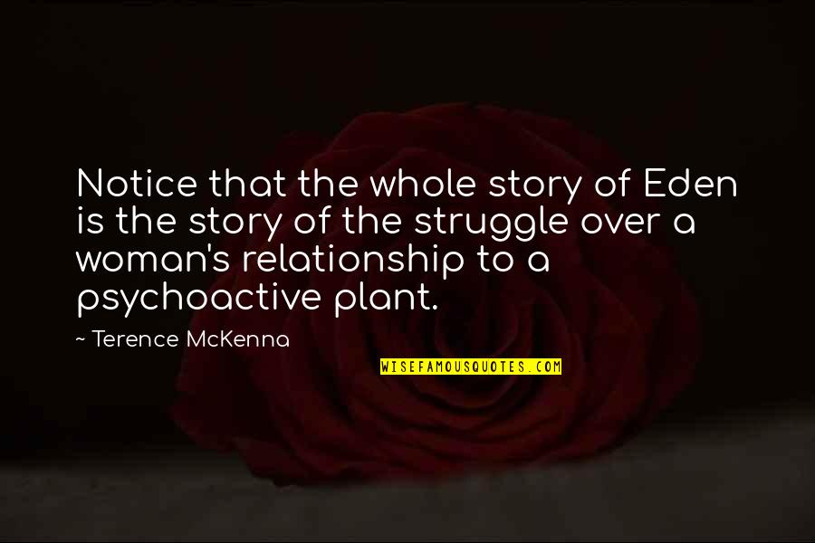 The Whole Story Quotes By Terence McKenna: Notice that the whole story of Eden is The Whole Story Quotes By Terence McKenna: Notice that the whole story of Eden is