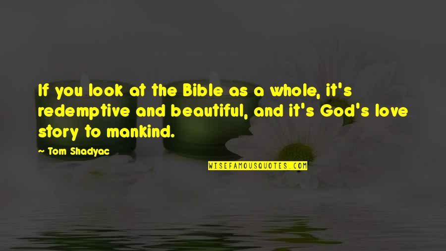 The Whole Story Quotes By Tom Shadyac: If you look at the Bible as a The Whole Story Quotes By Tom Shadyac: If you look at the Bible as a