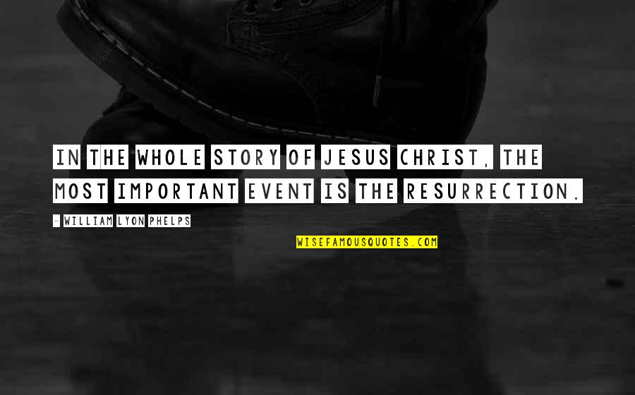 The Whole Story Quotes By William Lyon Phelps: In the whole story of Jesus Christ, the The Whole Story Quotes By William Lyon Phelps: In the whole story of Jesus Christ, the