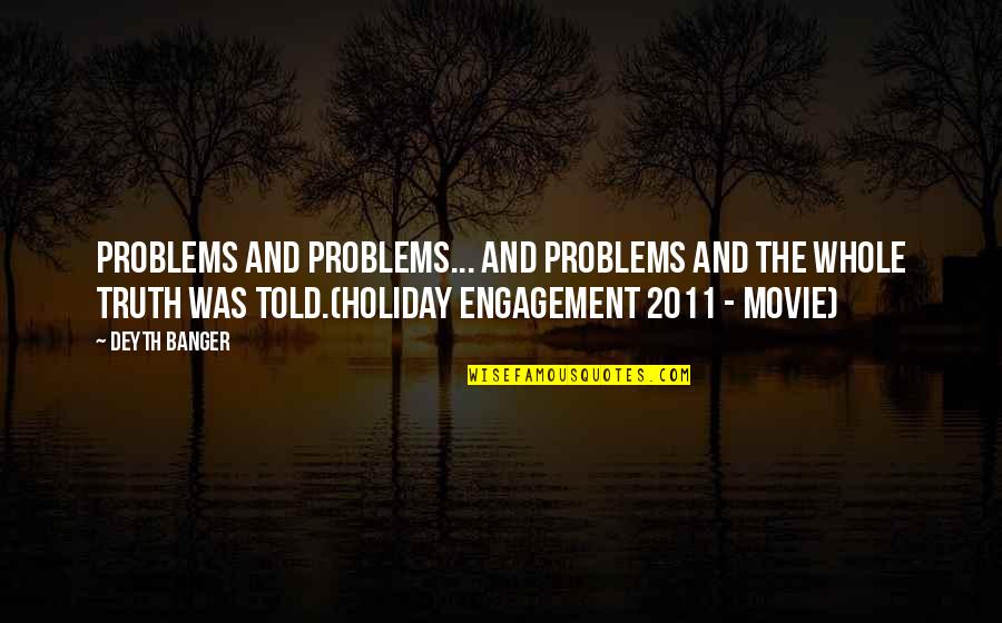 The Whole Truth Movie Quotes By Deyth Banger: Problems and problems... and problems and the whole