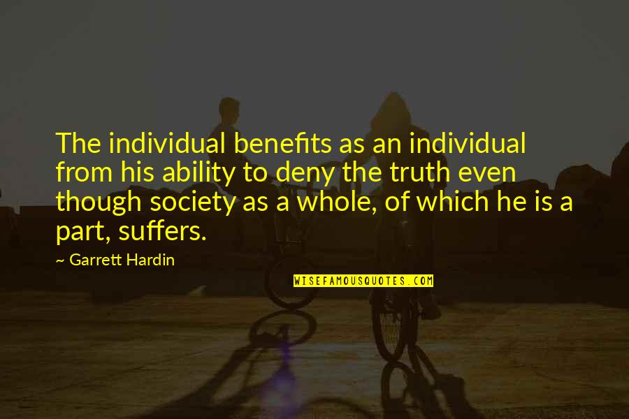 The Whole Truth Quotes By Garrett Hardin: The individual benefits as an individual from his