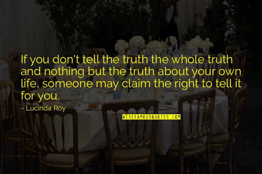 The Whole Truth Quotes By Lucinda Roy: If you don't tell the truth the whole