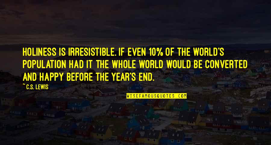 The Whole Year Quotes By C.S. Lewis: Holiness is irresistible. If even 10% of the The Whole Year Quotes By C.S. Lewis: Holiness is irresistible. If even 10% of the