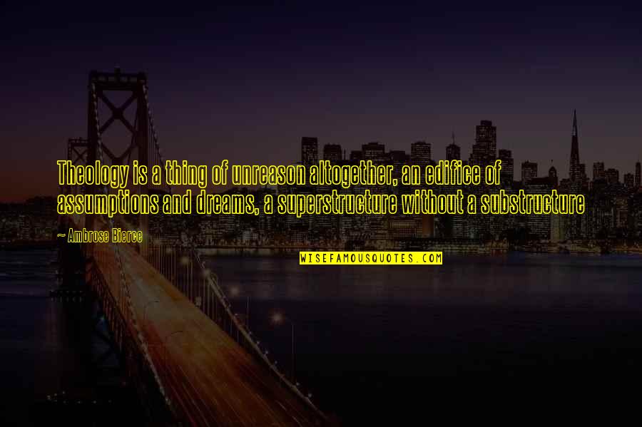 The Wiccan Haus Quotes By Ambrose Bierce: Theology is a thing of unreason altogether, an The Wiccan Haus Quotes By Ambrose Bierce: Theology is a thing of unreason altogether, an