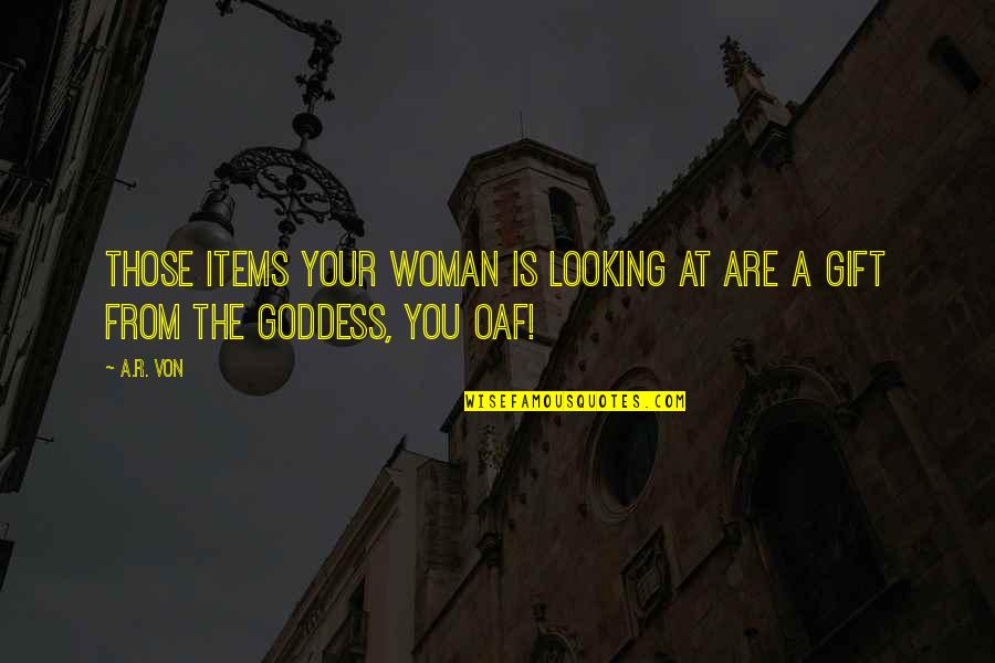 The Wicked Years Quotes By A.R. Von: Those items your woman is looking at are