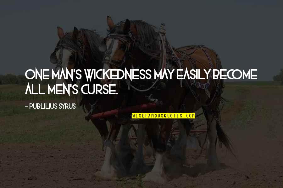 The Wickedness Of Man Quotes By Publilius Syrus: One man's wickedness may easily become all men's
