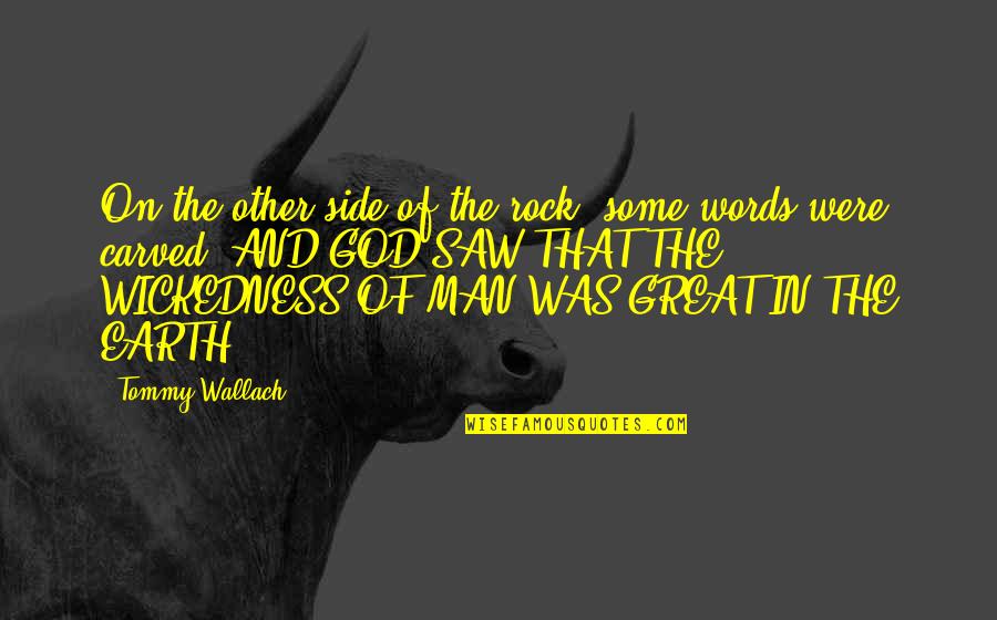 The Wickedness Of Man Quotes By Tommy Wallach: On the other side of the rock, some