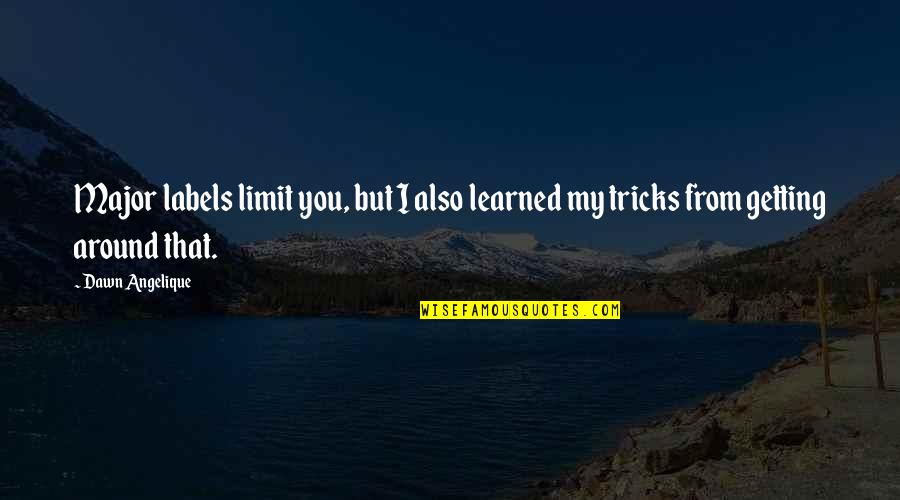The Wife Of Baths Tale Prologue Quotes By Dawn Angelique: Major labels limit you, but I also learned
